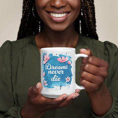 Dreams Never Die  – 11oz White Ceramic Mug